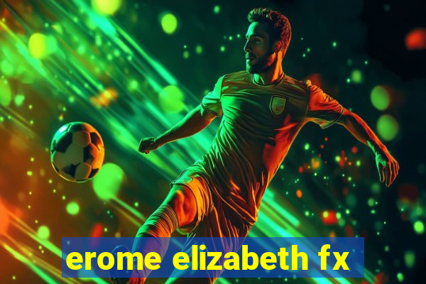 erome elizabeth fx